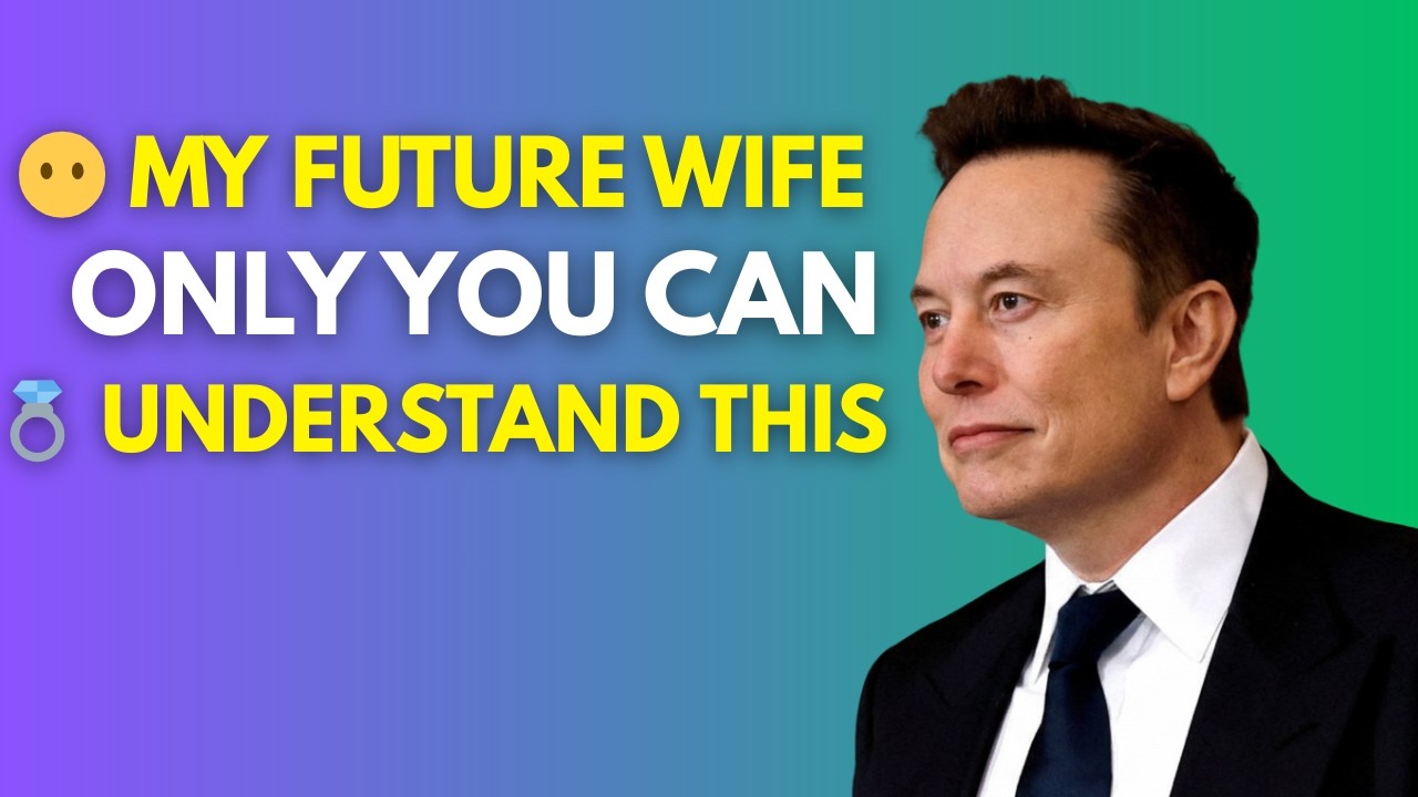 Elon Musk: To My Future Wife… There’s Something Only You Can Understand