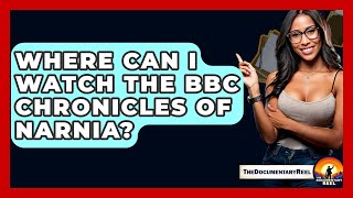 Where Can I Watch The Bbc Chronicles Of Narnia? - The Doentary Reel