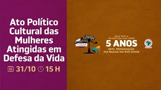 Ato Político Cultural Das Mulheres Atingidas Em Defesa Da Vida