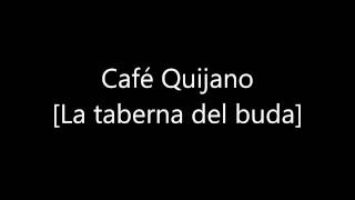 Video thumbnail of "Café Quijano La Taberna del buda [07]"