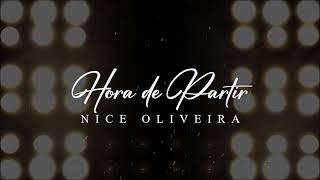 Video thumbnail of "Vídeo Letra | Nice Oliveira | Hora de Partir"