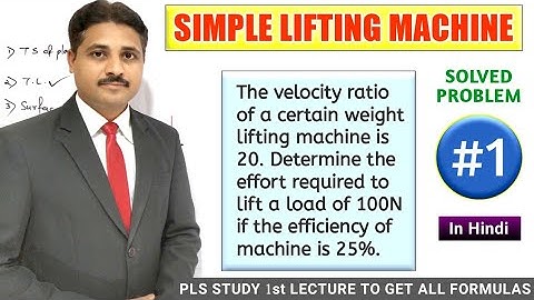 SIMPLE LIFTING MACHINE SOLVED PROBLEM 1 ( LECTURE 2 )