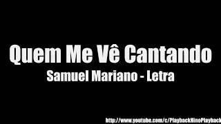 Video thumbnail of "Quem Me Vê Cantando Samuel Mariano letra"