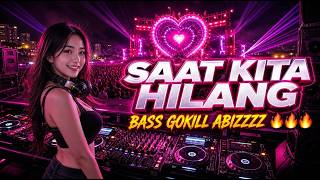 DJ SAAT KITA HILANG 🎵 VIRAL TIKTOK 2026 | BASS GOKIL ABIZZZZ