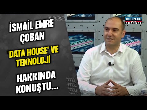 İSMAİL EMRE ÇOBAN, "DATA HOUSE" VE TEKNOLOJİ HAKKINDA KONUŞTU...