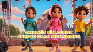 Onsekiz Bin Aleme Server Olan Muhammed İlahisi (Ya Muhammed İlahisi) Türkçe Çocuk İlahisi