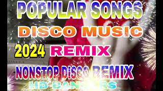 POPULAR SONGS DISCO MUSIC REMIX,2024, NONSTOP DISCO REMIX