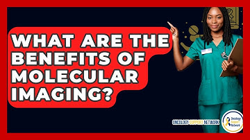 What Are The Benefits Of Molecular Imaging? - Oncology Support Network