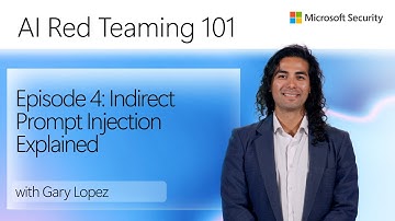 Episode 4: Indirect Prompt Injection Explained | AI Red Teaming 101
