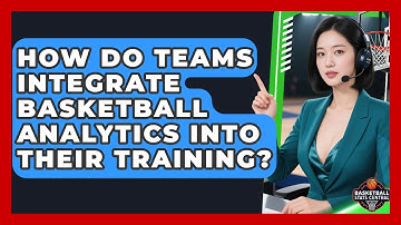 How Do Teams Integrate Basketball Analytics Into Their Training? | Basketball Stats Central News