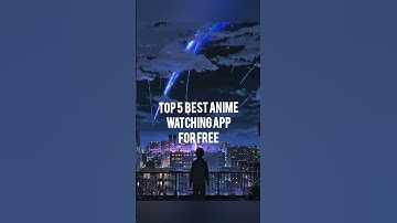 BEST ANIME WATCHING APPS FOR 2024