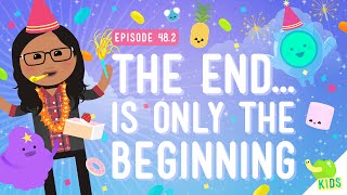 The End Is Only The Beginning: Crash Course Kids #48.2