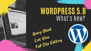 What is new in WordPress 5.8 Should you use it