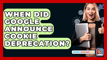 When Did Google Announce Cookie Deprecation? - SearchEnginesHub.com