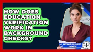 How Does Education Verification Work In Background Checks? - Labor and Employment Law Expert Profile