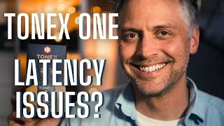 Tonex One - LATENCY ISSUES? The numbers, the problem, and the solution.