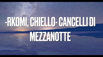 Cancelli di Mezzanotte//Rkomi, Chiello - lyrics