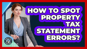 How to Spot Property Tax Statement Errors?