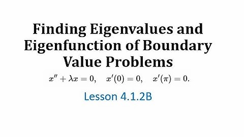 (4.1.2B) Finding Eigenvalues and Eigenfunction of Boundary Value Problems