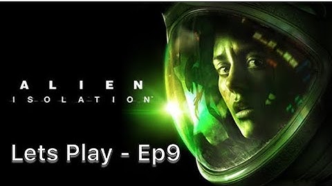 Let’s play Alien Isolation part 9