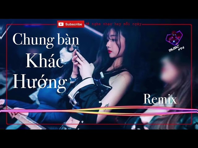 Chung bàn khác hướng remix - Hoàng Hồng Quân // Nhạc trẻ hot Tiktok class=