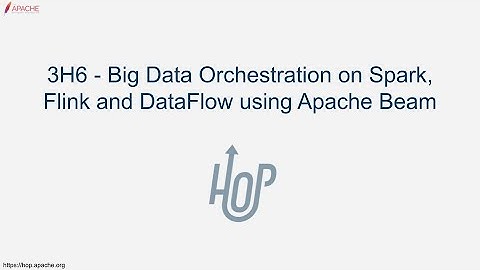 3H6 - Big Data Orchestration on Spark, Flink and DataFlow using Apache Beam
