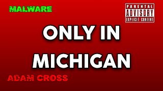 @adam_cross  - ONLY IN MICHIGAN (Full Version) | Malware