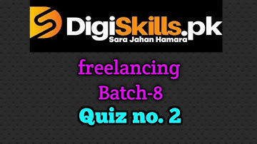 Digiskills - Freelancing Quiz 2 Solution Batch 08 2020 | Freelancing Quiz No.2|| Batch 8 2020