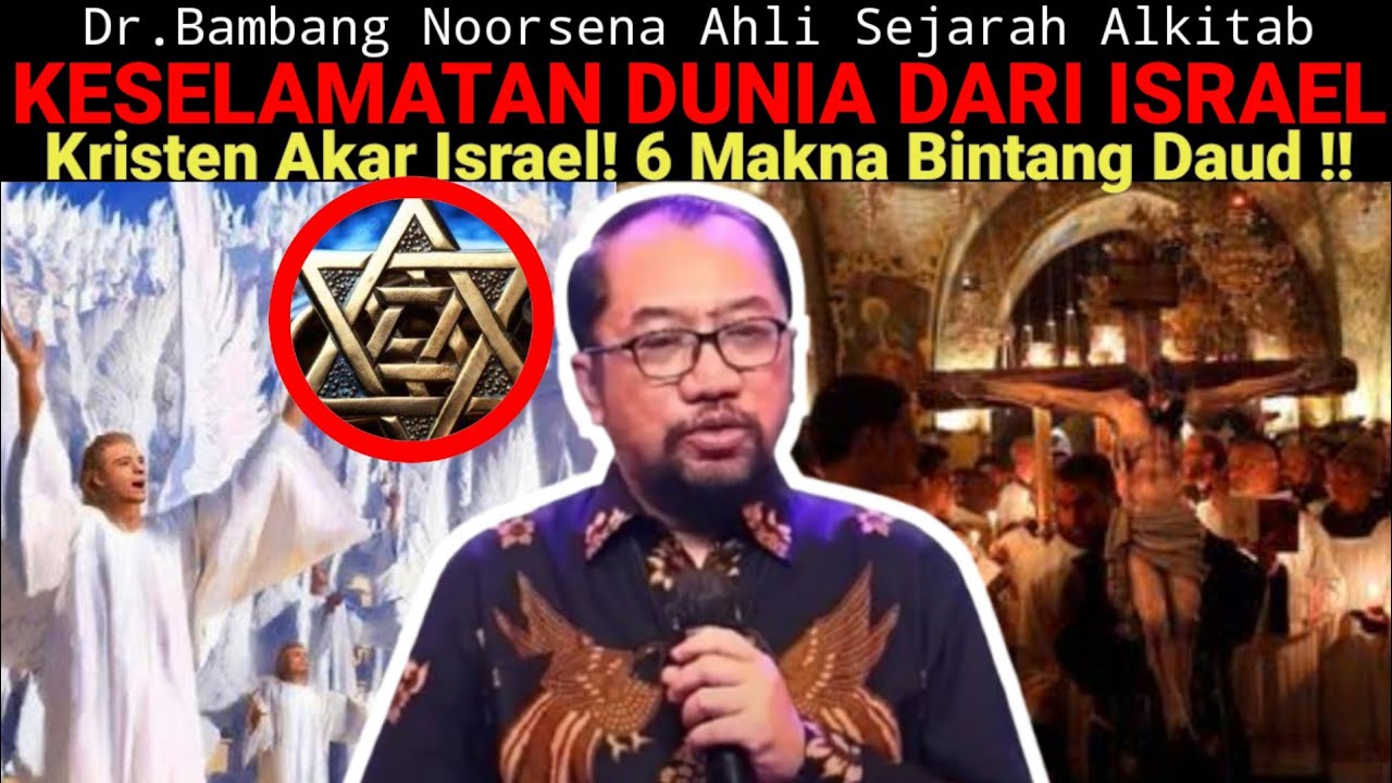 Dr.Bambang Noorsena -  KESELAMATAN DUNIA DATANG DARI ISRAEL! Kristen Akar Israel, 6 Bintang Daud!!