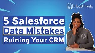 5 Salesforce Data Mistakes Quietly Ruining Your CRM