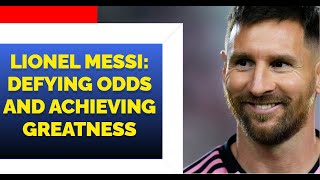 Lionel Messi: Defying Odds and Achieving Greatness | ASMR
