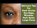 Skincare Tips  For Dark Circles  Eye Bags,  Wrinkles Dark Spots Large Pores