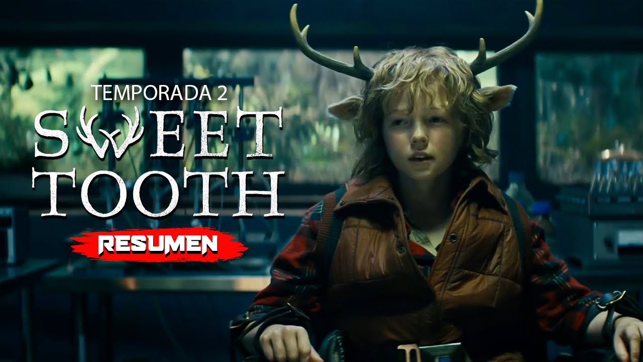 SWEET TOOTH TEMPORADA 2 (2023) Resumen en 18 Minutos Netflix YouTube