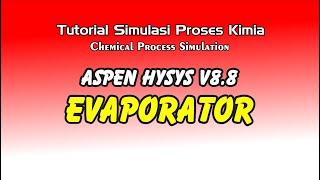 Tutorial Simulasi Proses Kimia - Simulasi Evaporator menggunakan Aspen HYSYS V8.8