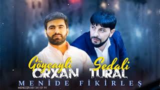 Orxan Goycayli Ft Tural Sedali - Menide Fikirles 2023