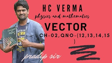 HC VERMA SOLUTIONS/CH-2/QNO-12,13,14,15/PHYSICS AND MATHEMATICS/VECTOR/THE NUMERICAL KING SERIES 45