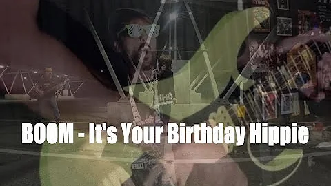 BOOM   Its Your Birthday Hippie - W/Gary Hubbs & H...