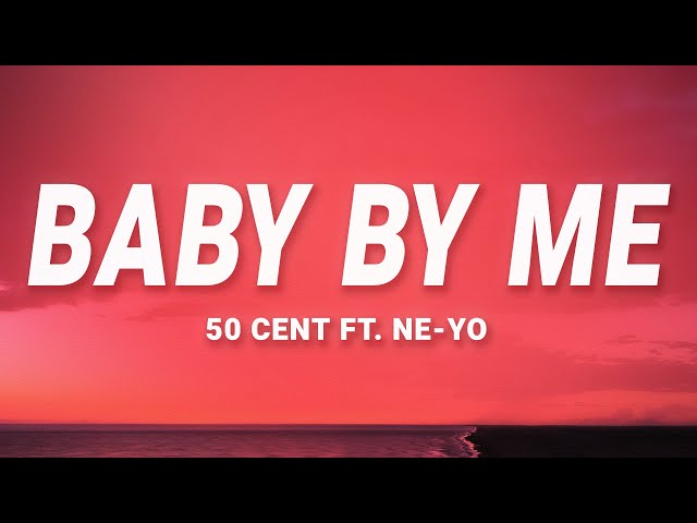 50 Cent - Baby By Me (Lyrics) ft. Ne-Yo class=