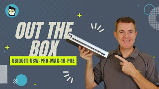 Out the Box Series - Ubiquiti USW-Pro-Max-16-PoE