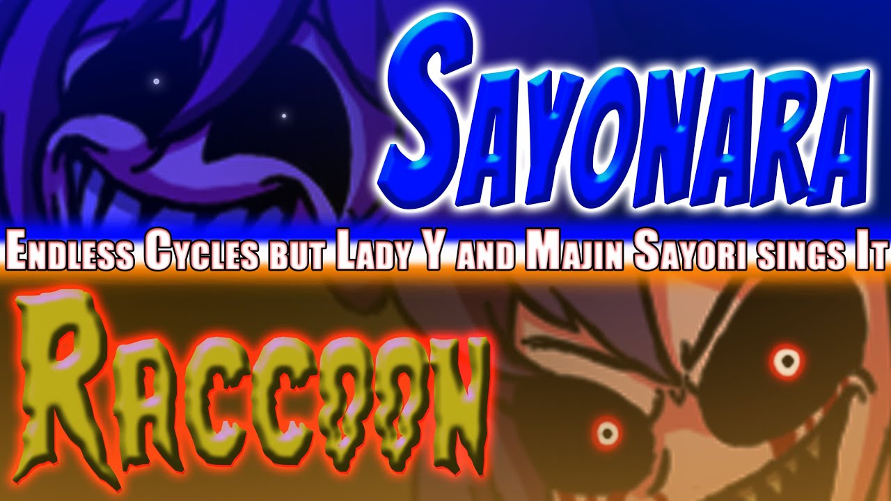 Sayonara Raccoon (Endless Cycles but Lady Y and Majin Sayori sings It ...
