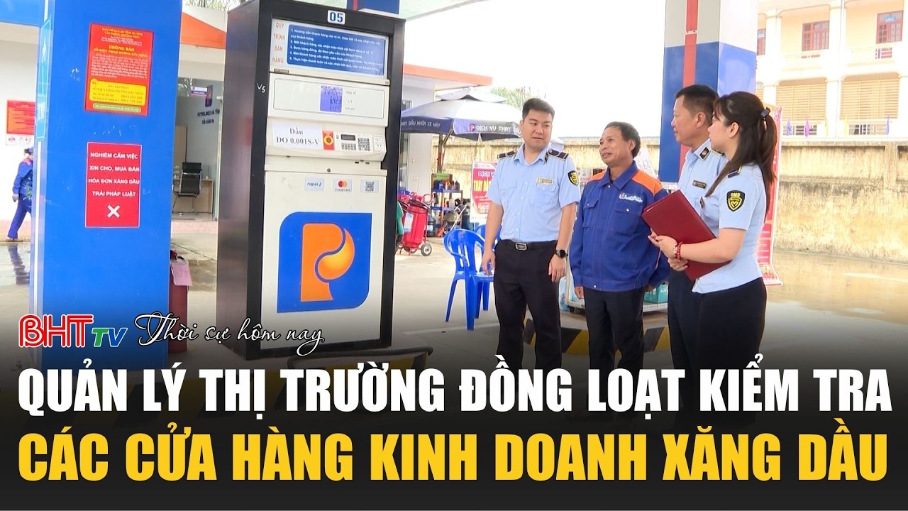 Thời sự trưa nay 9/3: Quản lý thị trường đồng loạt kiểm tra các cửa hàng kinh doanh xăng dầu