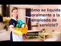 CÓMO SE LIQUIDA LABORALMENTE A UNA EMPLEADA DOMESTICA Capitulo 4