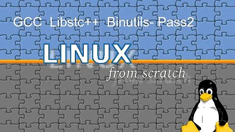 Linux From Scratch - 4.Installation of GCC, Libstdc++ and Binutils- Pass2