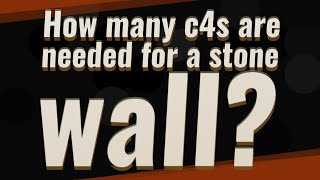How many c4s are needed for a stone wall