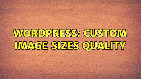 Wordpress: Custom image sizes quality