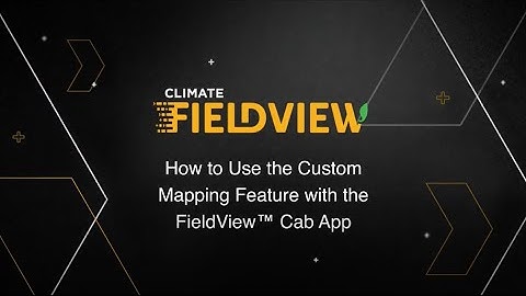 How to Use the Custom Mapping Feature with the FieldView™ Cab App