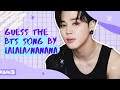 CAN YOU GUESS THE BTS SONG BY LALALA / NANANA | KPOP GAME