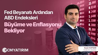 Fed Beyanatı Ardından Abd Endeksleri Büyüme Ve Enflasyonu Bekliyor Kaan Kutsar