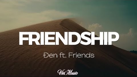 Đen - FRIENDSHIP ft. Friends (lyrics)