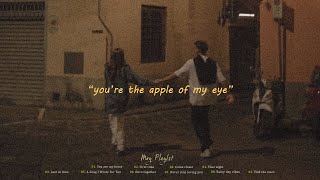 pov: you are the apple of my eye (playlist) | Soul Serenades